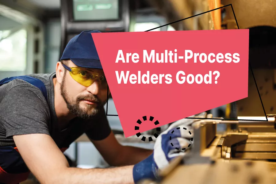 are-multi-process-welders-worth-it-yes-and-here-is-why